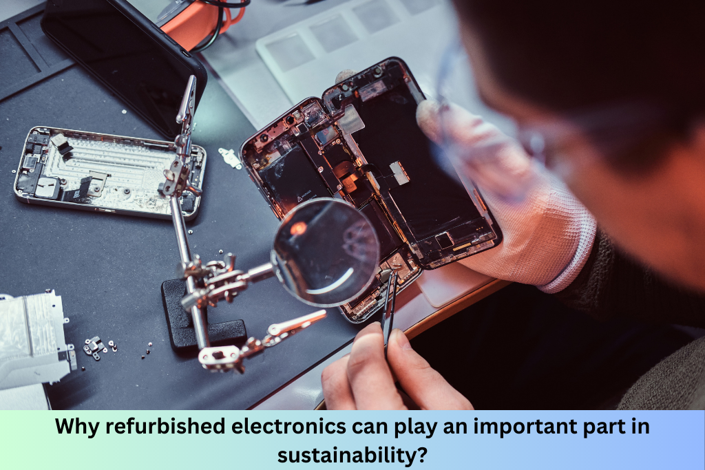 Why refurbished electronics can play an important part in sustainability?