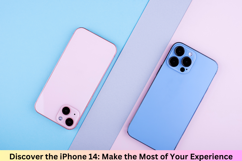 Discover the iPhone 14: Make the Most of Your Experience