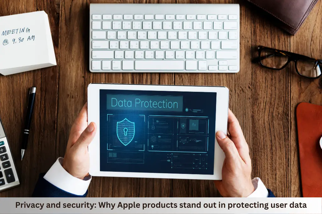 Privacy and security: Why Apple products stand out in protecting user data