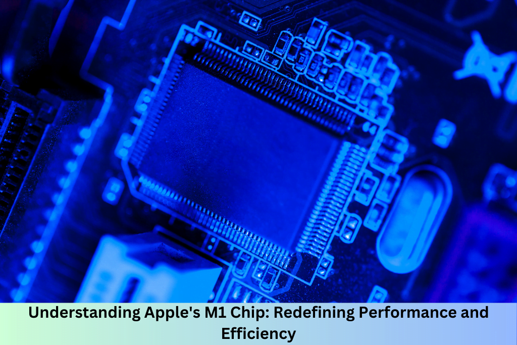 Understanding Apple's M1 Chip: Redefining Performance and Efficiency