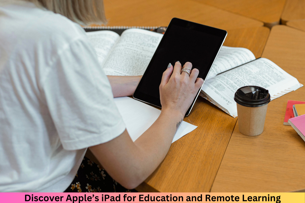 Discover Apple’s iPad for Education and Remote Learning