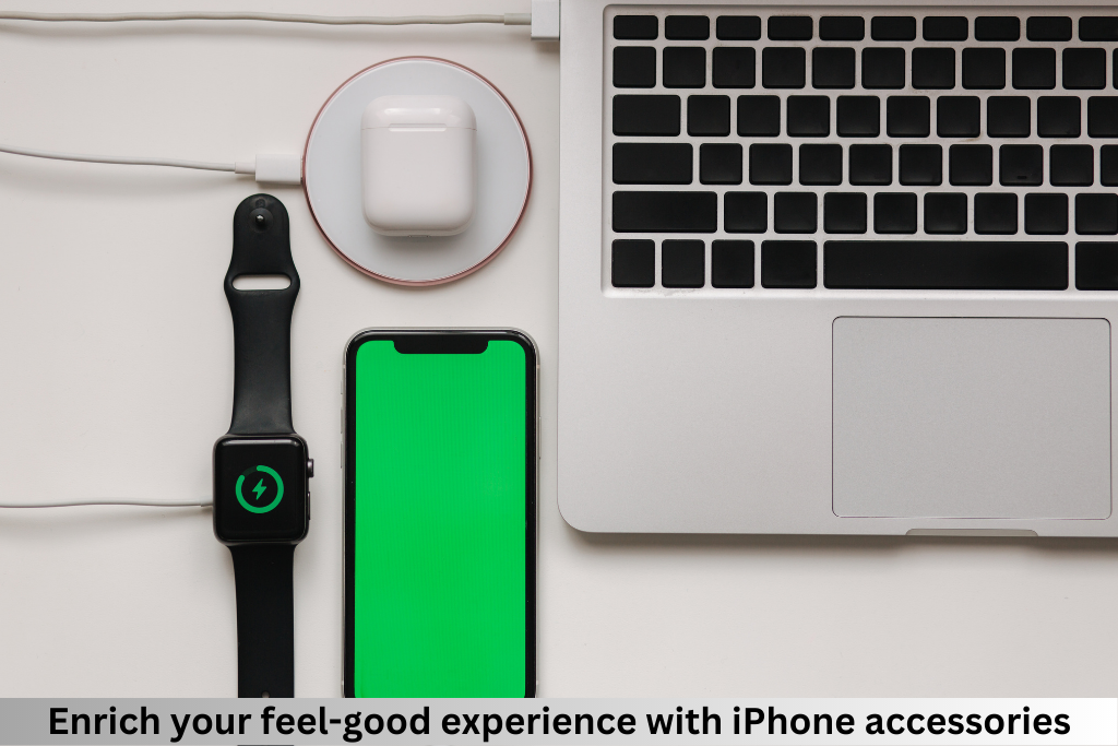 Enrich your feel-good experience with iPhone accessories