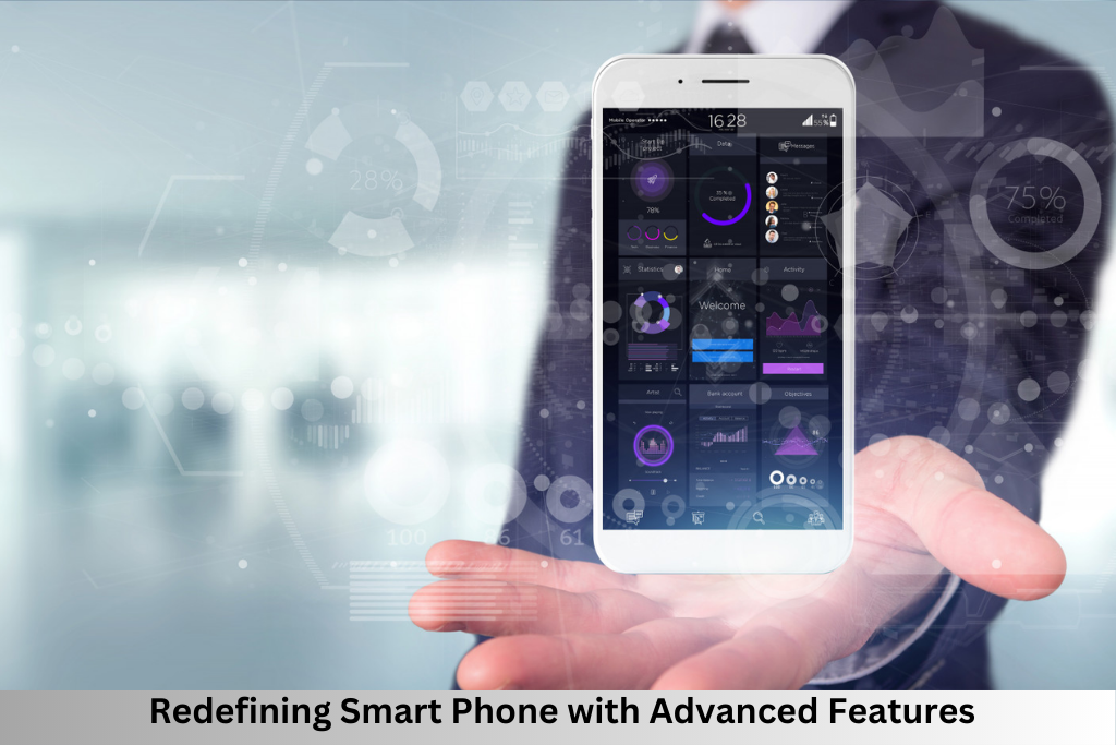 Redefining Smart Phone with Advanced Features
