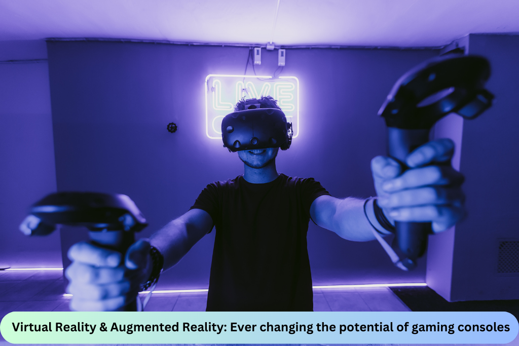 Virtual Reality & Augmented Reality: Ever changing the potential of gaming consoles