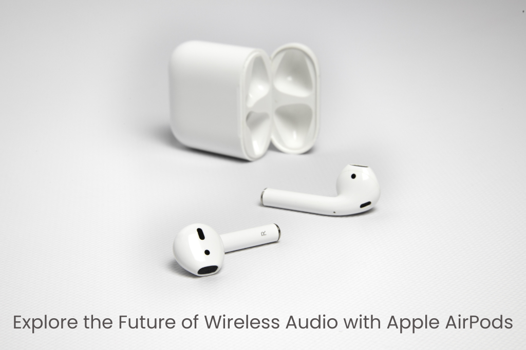Explore the future of wireless audio with Apple air pods