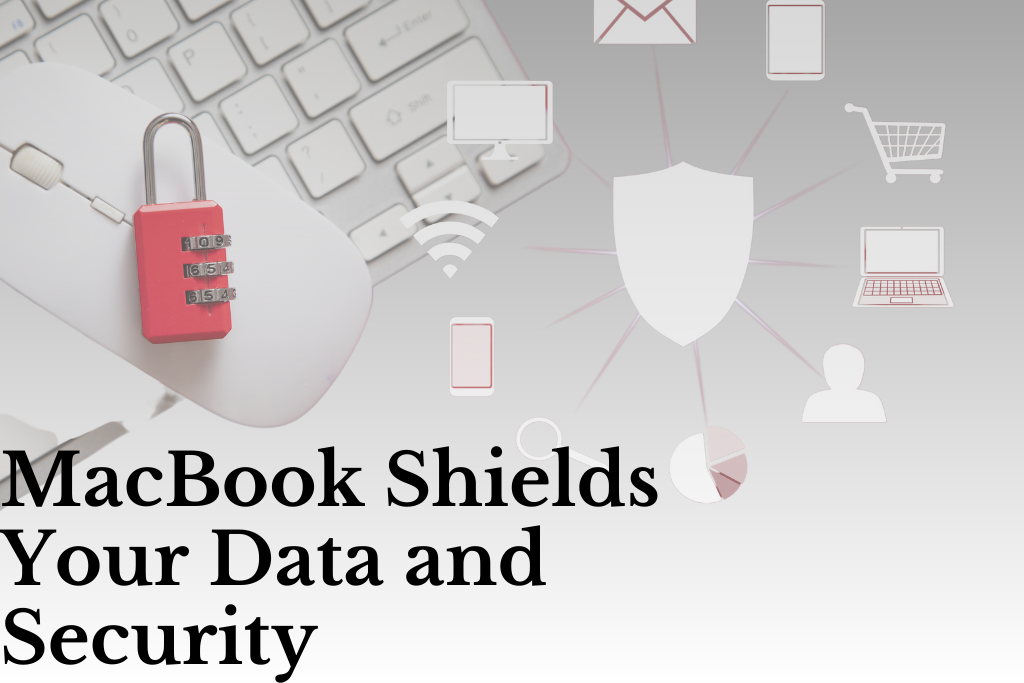 MacBook Shields Your Data and Security