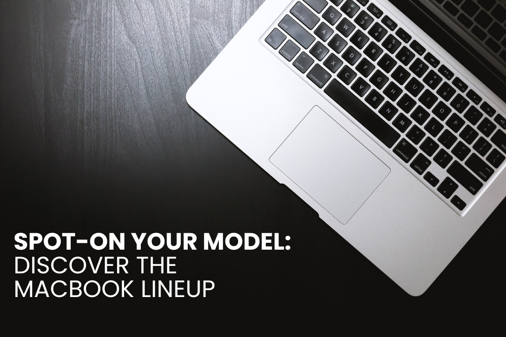 Spot-on Your Model Discover the MacBook Lineup