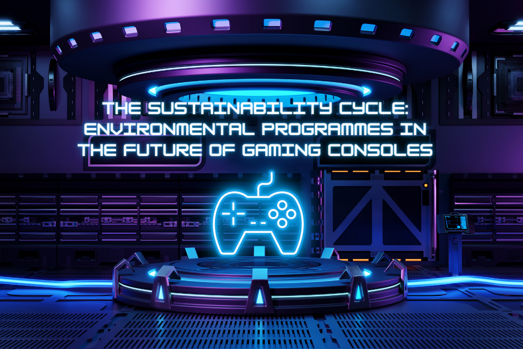 The Sustainability Cycle: Environmental Focus for the Future of Gaming Consoles